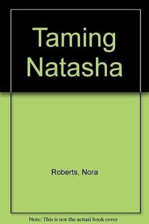 Taming Natasha by Nora Roberts