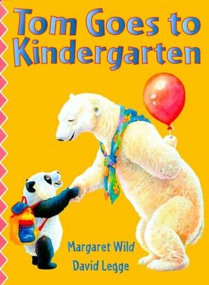 Tom Goes to Kindergarten by David Legge, Margaret Wild