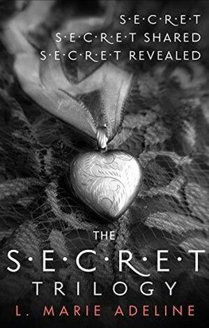 The Secret Trilogy: Secret / Secret Shared / Secret Revealed by L. Marie Adeline