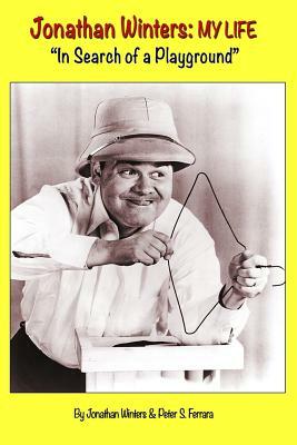 Jonathan Winters: My Life: "In Search of a Playground" by Peter S. Ferrara, Jonathan Winters