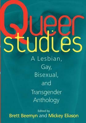 Queer Studies: A Lesbian, Gay, Bisexual, and Transgender Anthology by Brett Beemyn, Mickey Eliason