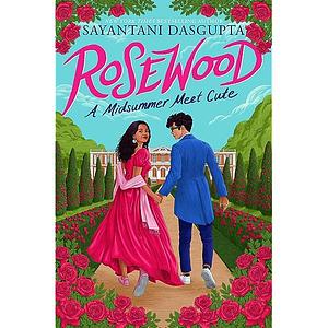 Rosewood: A Midsummer Meet Cute by Sayantani DasGupta