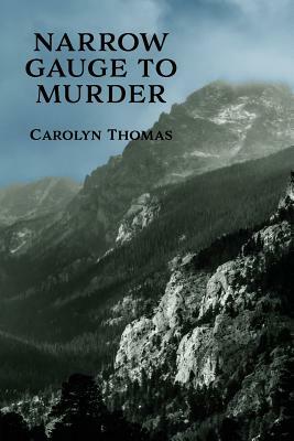 Narrow Gauge to Murder: (A Golden-Age Mystery Reprint) by Carolyn Thomas, Actea Duncan