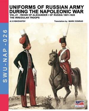 Uniforms of Russian army during the Napoleonic war vol.21: The irregular troops by Luca Stefano Cristini, Vasilevich Viskovatov Viskovatov