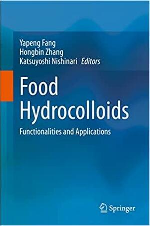 Food Hydrocolloids: Functionalities and Applications by Hongbin Zhang, Yapeng Fang, Katsuyoshi Nishinari