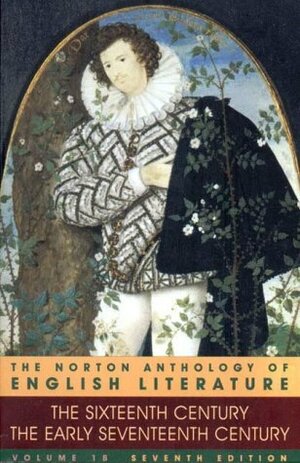 The Norton Anthology of English Literature, Vol. 1B: The Sixteenth Century & The Early Seventeenth Century by Barbara Kiefer Lewalski, M.H. Abrams, Stephen Greenblatt, George M. Logan