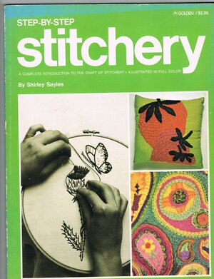 Step-By-Step Stitchery: A Complete Introduction to the Craft of Stitchery by Ann Sayles, Shirley Sayles