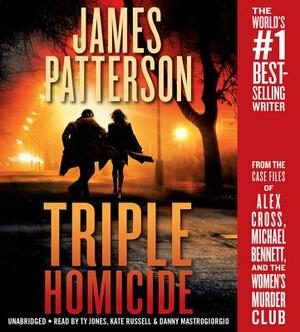 Triple Homicide: From the Case Files of Alex Cross, Michael Bennett, and the Women's Murder Club by James Patterson