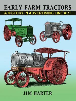 Early Farm Tractors: A History in Advertising Line Art by Jim Harter