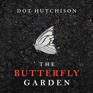 The Butterfly Garden by Dot Hutchison