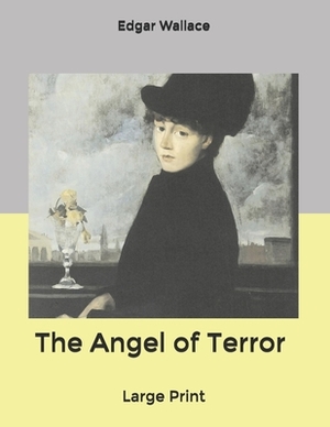 The Angel of Terror: Large Print by Edgar Wallace