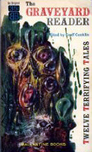 The Graveyard Reader by Mary Elizabeth Counselman, Fitz-James O'Brien, Groff Conklin, John Collier, Theodore Sturgeon, Charles Beaumont, Henry Kuttner, Roald Dahl, Ambrose Bierce, Wallace West, H.P. Lovecraft, Richard Hughes, Ray Bradbury