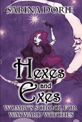 Hexes and Exes: A Not-So-Cozy Witch Mystery by Sarina Dorie