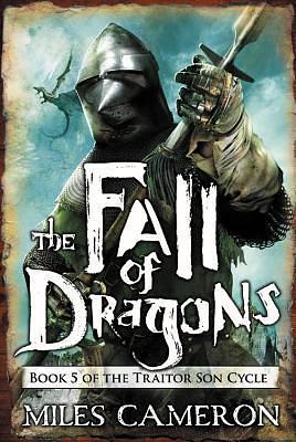 Fall of Dragons by Miles Cameron, Miles Cameron