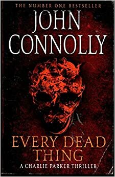 Every Dead Thing by John Connolly