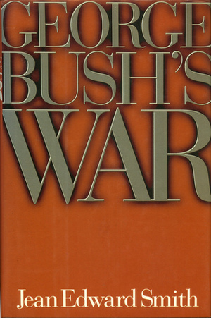 George Bush's War by Jean Edward Smith