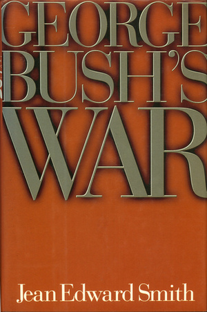 George Bush's War by Jean Edward Smith