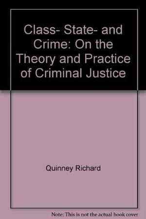 Class, State, and Crime: On the Theory and Practice of Criminal Justice by Richard Quinney