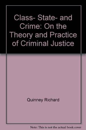 Class, State, and Crime: On the Theory and Practice of Criminal Justice by Richard Quinney