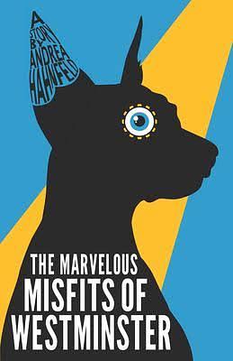 The Marvelous Misfits of Westminster by Andrea Hahnfeld