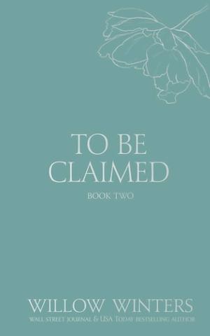 To Be Claimed Book One by Willow Winters