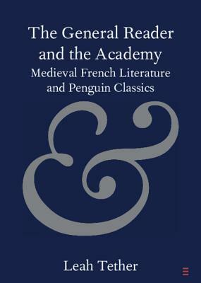 The General Reader and the Academy: Medieval French Literature and Penguin Classics by Leah Tether