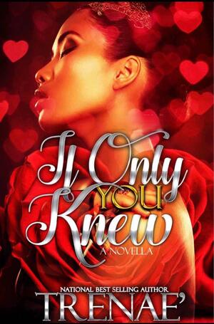 If Only You Knew  by Trenae'