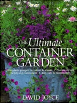 The Ultimate Container Garden by David Joyce