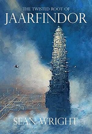 The Twisted Root of Jaarfindor by Sean Wright