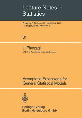 Asymptotic Expansions for General Statistical Models by Johann Pfanzagl