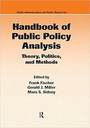 Handbook of Public Policy Analysis: Theory, Politics, and Methods by Frank Fischer