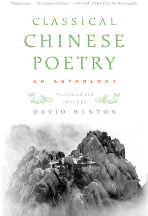 Classical Chinese Poetry: An Anthology by David Hinton