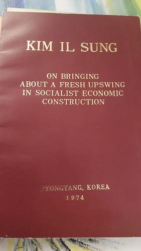 On Bringing about a Fresh Upswing in Socialist Economic Construction by Kim Il Sung