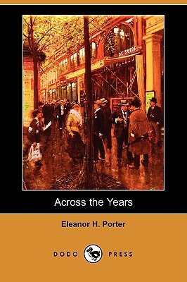 Across the Years (Dodo Press) by Eleanor H. Porter