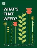 What's That Weed?: Know Your Weeds and Learn to Live with Them by Guy Barter