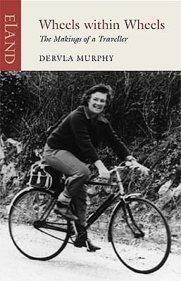 Wheels Within Wheels: Autobiography by Dervla Murphy, Dervla Murphy