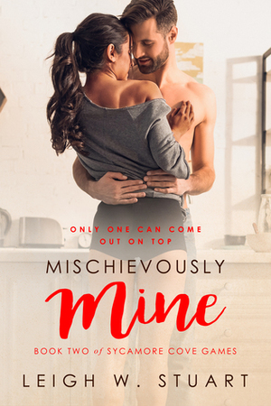 Mischievously Mine (Sycamore Cove Games, #2) by Leigh W. Stuart