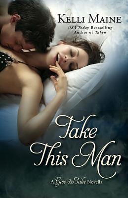 Take This Man: A Give & Take Novella by Kelli Maine, Kelli Maine