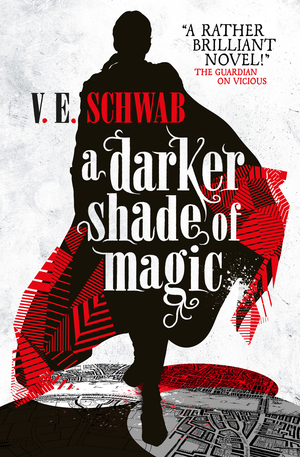 A Darker Shade of Magic by V.E. Schwab