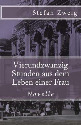 Vierundzwanzig Stunden aus dem Leben einer Frau by Stefan Zweig