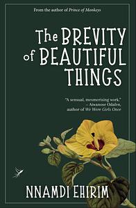 The Brevity of Beautiful Things  by Nnamdi Ehirim