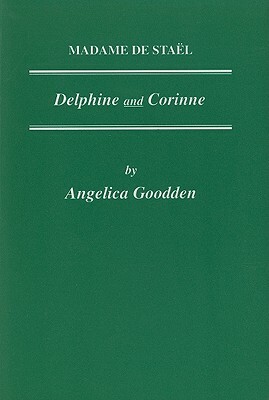 Madame de Stael: Delphine and Corinne by Angelica Goodden