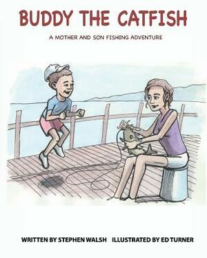 Buddy the Catfish: A Mother and Son Fishing Adventure by Stephen Walsh