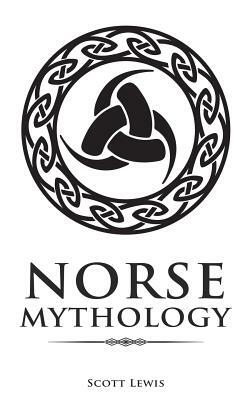 Norse Mythology: Classic Stories of the Norse Gods, Goddesses, Heroes, and Monsters by Scott Lewis