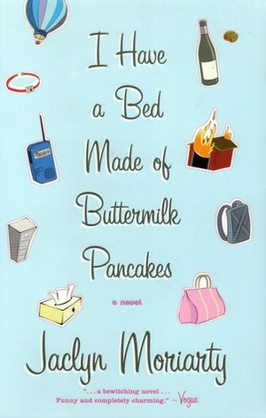 I Have a Bed Made of Buttermilk Pancakes by Jaclyn Moriarty