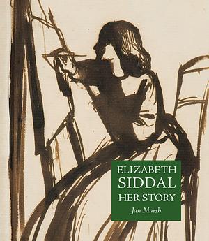 Elizabeth Siddal: Her Story by Jan Marsh