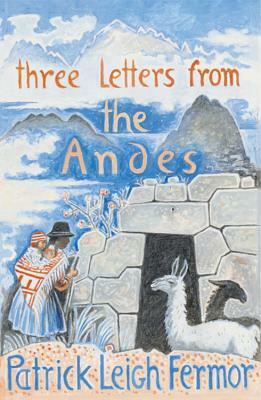 Three Letters from the Andes by Patrick Leigh Fermor