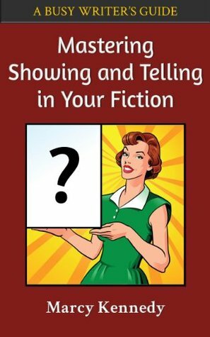 Mastering Showing and Telling in Your Fiction by Marcy Kennedy