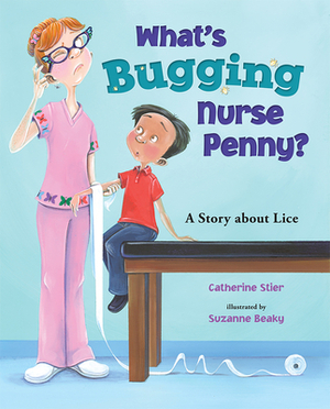 What's Bugging Nurse Penny?: A Story about Lice by Catherine Stier