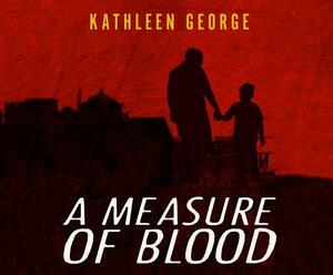 A Measure of Blood by Kathleen George